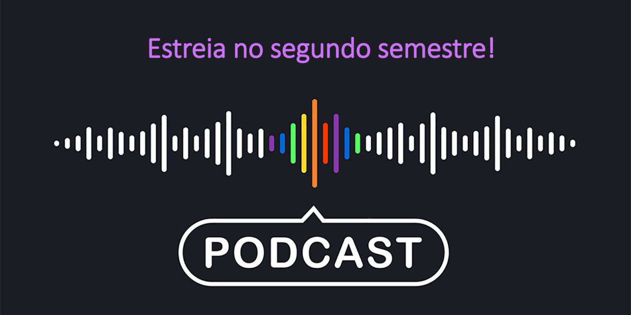 Estreia do podcast no segundo semestre de 2024!