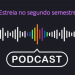 Estreia do podcast no segundo semestre de 2024!